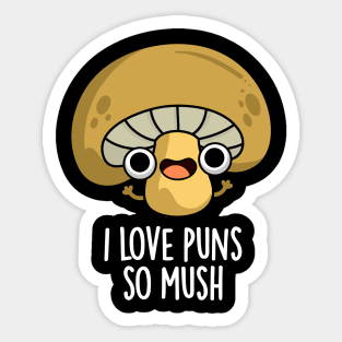 I Love Puns So Mush Cute Mushroom Pun Sticker